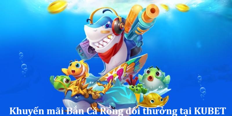 Tham gia khuyến mãi để có thêm điểm cược trong bắn cá