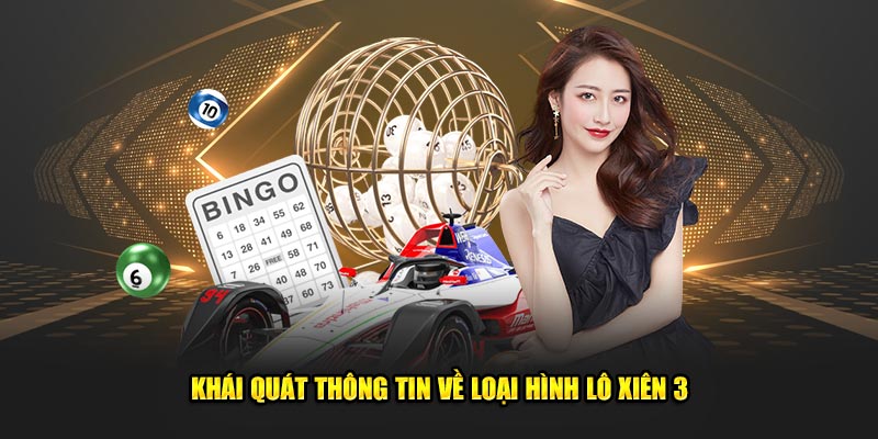 Khái quát thông tin về loại hình lô xiên 3 