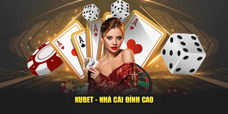 Kubet - Nhà cái đỉnh cao