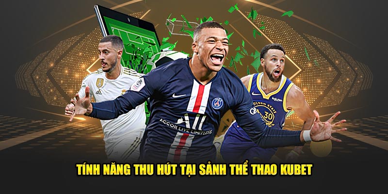 Tính năng thu hút tại sảnh thể thao Kubet