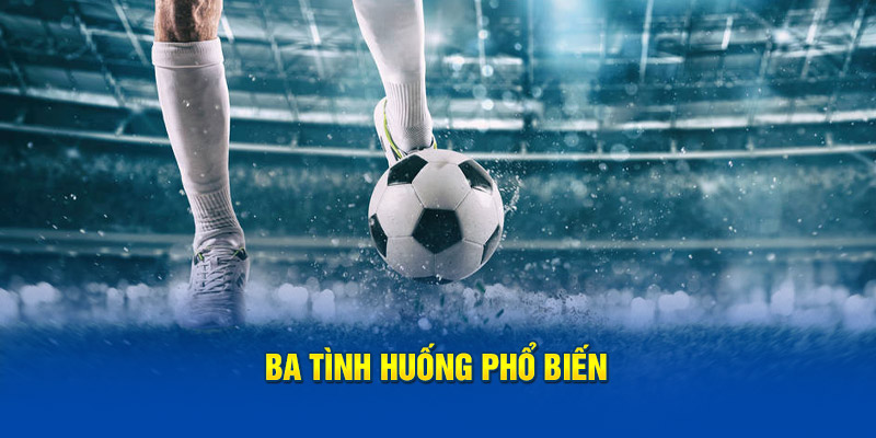 Ba tình huống phổ biến tại tài xỉu 2 3/4