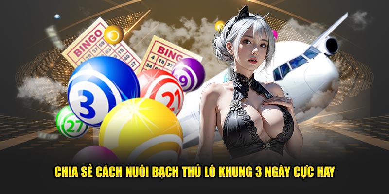 Chia Sẻ Cách Nuôi Bạch Thủ Lô Khung 3 Ngày Cực Hay