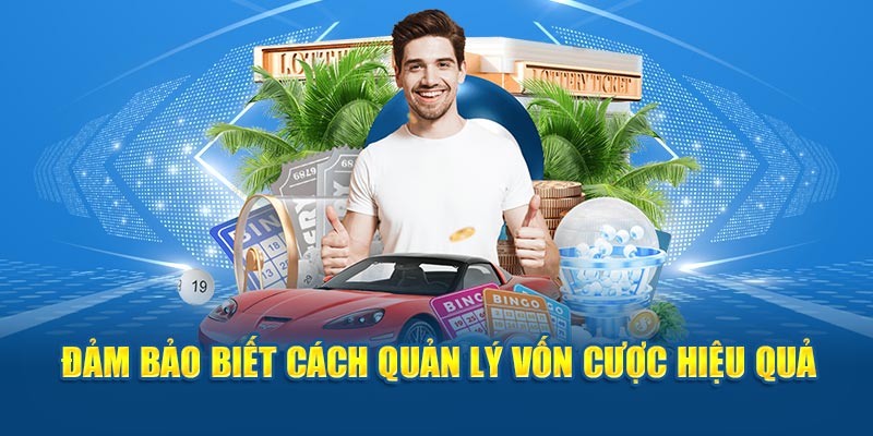 Đảm bảo biết cách quản lý vốn cược hiệu quả