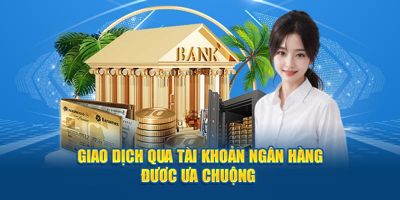 Giao dịch qua tài khoản ngân hàng đươc ưa chuộng 