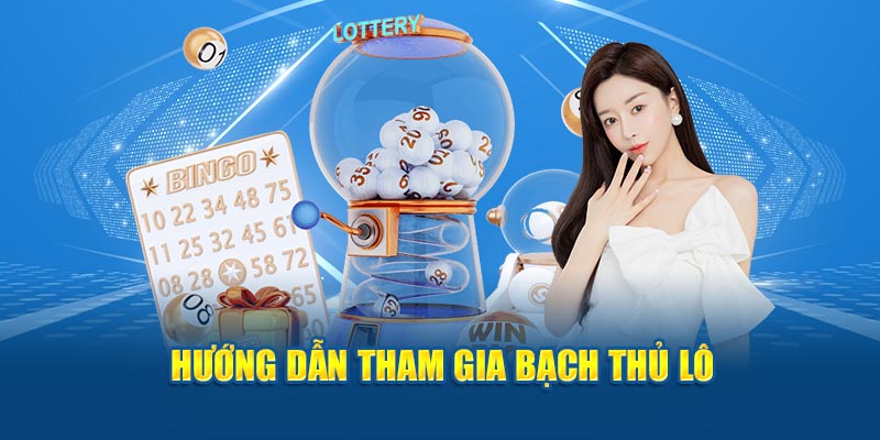 Hướng dẫn tham gia bạch thủ lô