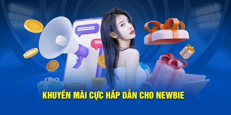 Khuyến mãi cực hấp dẫn cho newbie 